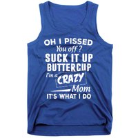 Oh I Pissed You Off Suck It Up Buttercup Gift Tank Top