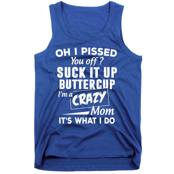 Oh I Pissed You Off Suck It Up Buttercup Gift Tank Top