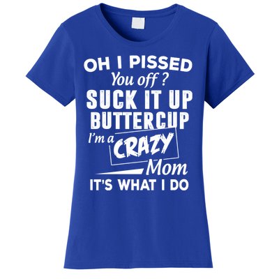 Oh I Pissed You Off Suck It Up Buttercup Gift Women's T-Shirt