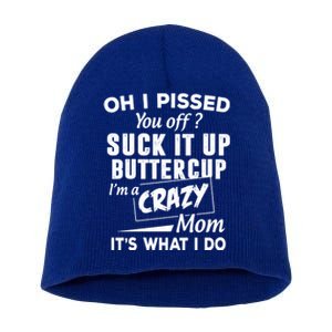 Oh I Pissed You Off Suck It Up Buttercup Gift Short Acrylic Beanie