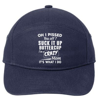 Oh I Pissed You Off Suck It Up Buttercup Gift 7-Panel Snapback Hat