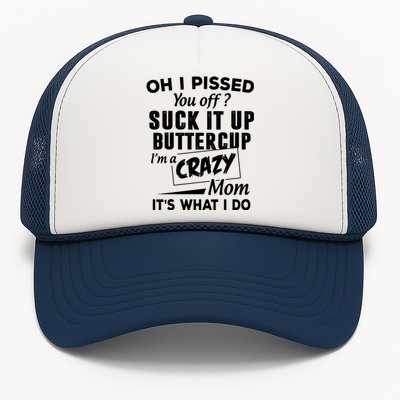 Oh I Pissed You Off Suck It Up Buttercup Gift Trucker Hat