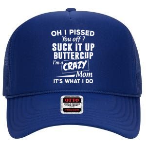 Oh I Pissed You Off Suck It Up Buttercup Gift High Crown Mesh Back Trucker Hat