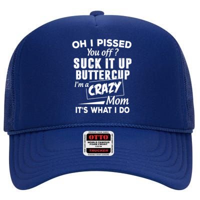 Oh I Pissed You Off Suck It Up Buttercup Gift High Crown Mesh Back Trucker Hat