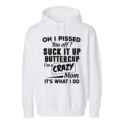 Oh I Pissed You Off Suck It Up Buttercup Gift Garment-Dyed Fleece Hoodie