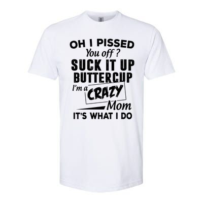 Oh I Pissed You Off Suck It Up Buttercup Gift Softstyle CVC T-Shirt