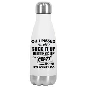 Oh I Pissed You Off Suck It Up Buttercup Gift Stainless Steel Insulated Water Bottle