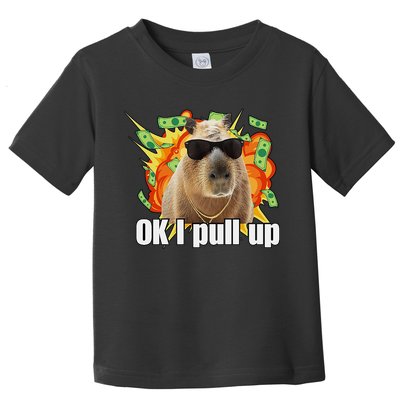 Ok I Pull Up Capybara Funny Meme Toddler T-Shirt