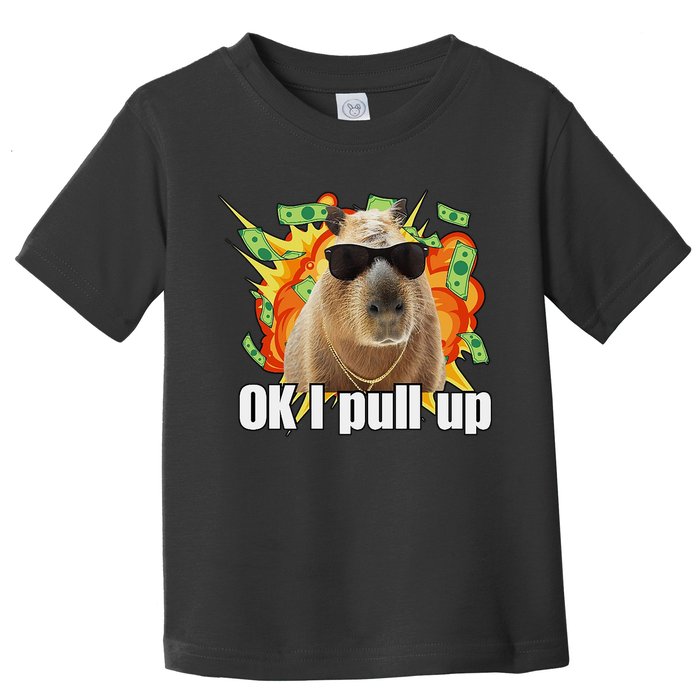 Ok I Pull Up Capybara Funny Meme Toddler T-Shirt