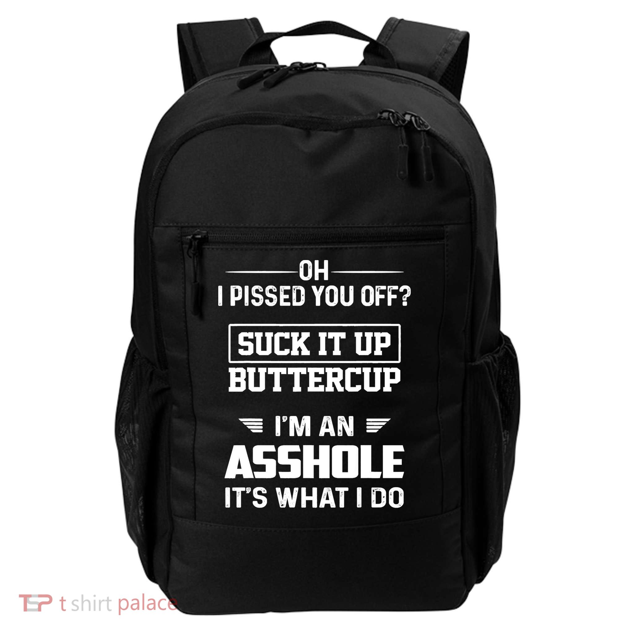 Oh I Pissed You Off Suck It Up Buttercup I'm An Asshole Daily Commute Backpack