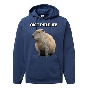 Ok I Pull Up Capybara Gift Funny Capybara Meme Ok I Pull Up Performance Fleece Hoodie