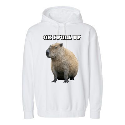 Ok I Pull Up Capybara Gift Funny Capybara Meme Ok I Pull Up Garment-Dyed Fleece Hoodie