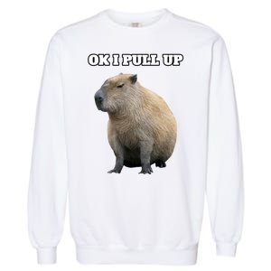 Ok I Pull Up Capybara Gift Funny Capybara Meme Ok I Pull Up Garment-Dyed Sweatshirt