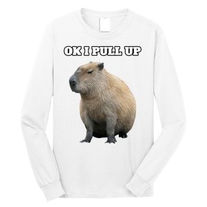 Ok I Pull Up Capybara Gift Funny Capybara Meme Ok I Pull Up Long Sleeve Shirt