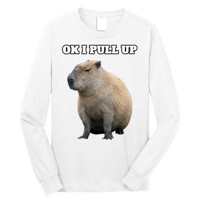 Ok I Pull Up Capybara Gift Funny Capybara Meme Ok I Pull Up Long Sleeve Shirt