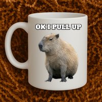 Ok I Pull Up Capybara Gift Funny Capybara Meme Ok I Pull Up Mug