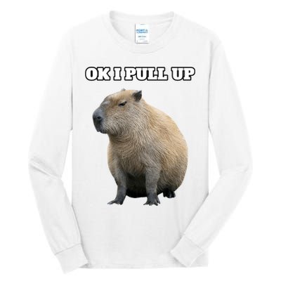 Ok I Pull Up Capybara Gift Funny Capybara Meme Ok I Pull Up Tall Long Sleeve T-Shirt