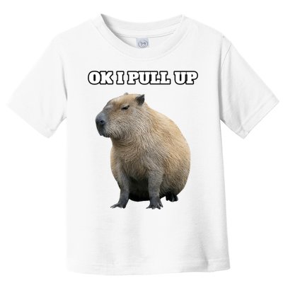 Ok I Pull Up Capybara Gift Funny Capybara Meme Ok I Pull Up Toddler T-Shirt