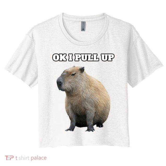 Ok I Pull Up Capybara Gift Funny Capybara Meme Ok I Pull Up Crop Top