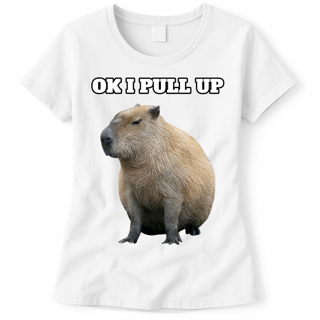 Ok I Pull Up Capybara Gift Funny Capybara Meme Ok I Pull Up Womens T-Shirt