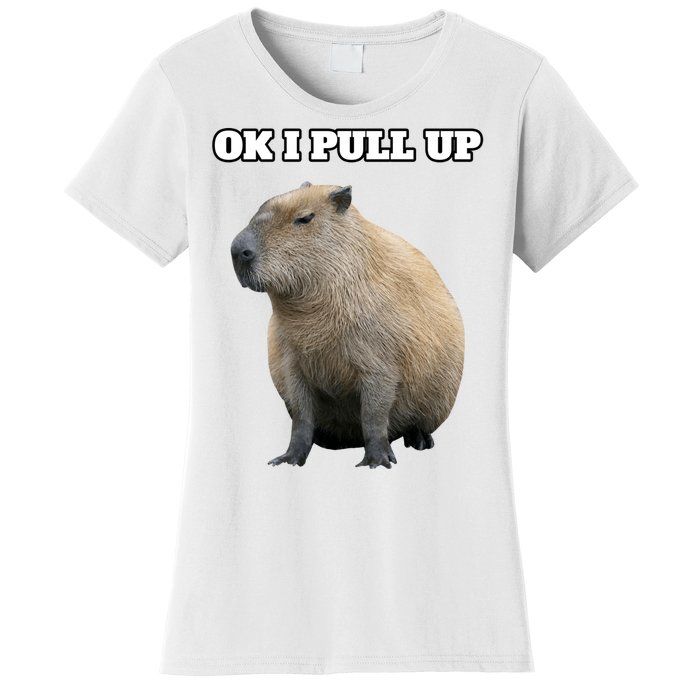 Ok I Pull Up Capybara Gift Funny Capybara Meme Ok I Pull Up Women's T-Shirt