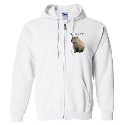Ok I Pull Up Capybara Gift Funny Capybara Meme Ok I Pull Up Full Zip Hoodie