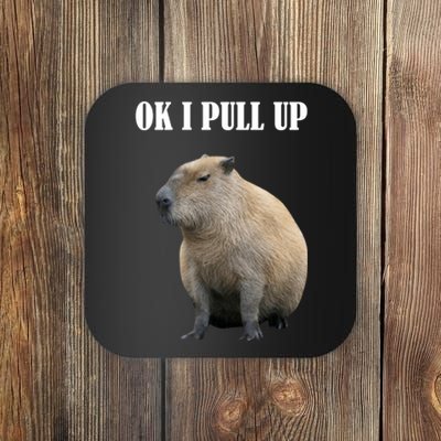 Ok I Pull Up Capybara Funny Coaster