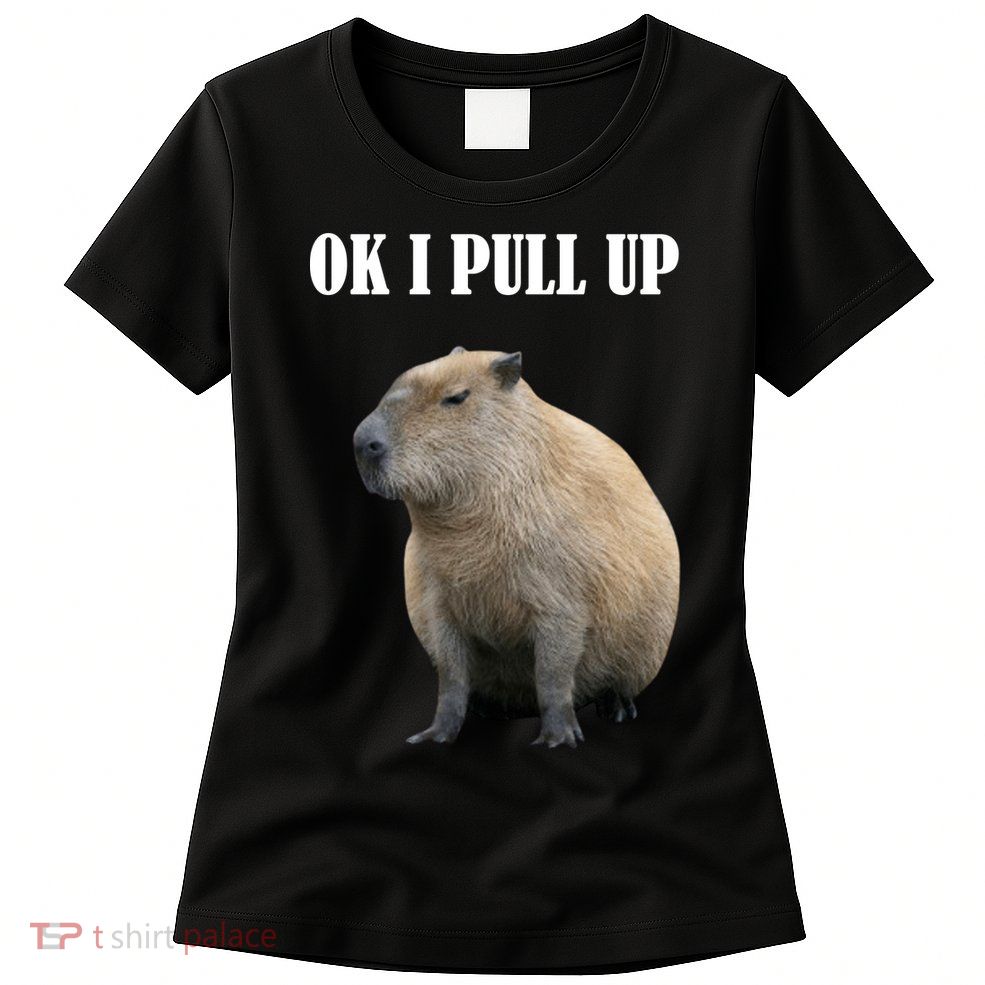 Ok I Pull Up Capybara Funny Women's T-Shirt