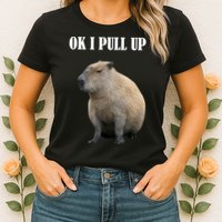 Ok I Pull Up Capybara Funny Womens T-Shirt