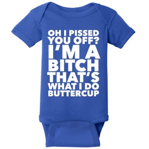 Oh I Pissed You Off? Buttercup IM A Bitch Funny Gift Baby Bodysuit