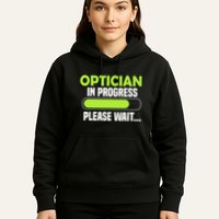 Optician in progress - Optometrist Hoodie