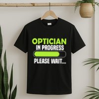Optician in progress - Optometrist T-Shirt