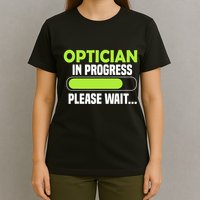 Optician in progress - Optometrist T-Shirt