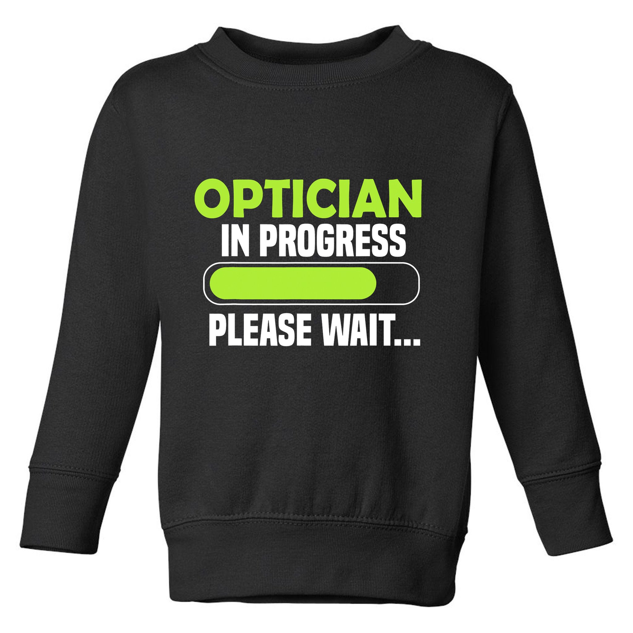Optician in progress - Optometrist Toddler Sweatshirt