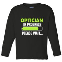 Optician in progress - Optometrist Toddler Long Sleeve Shirt
