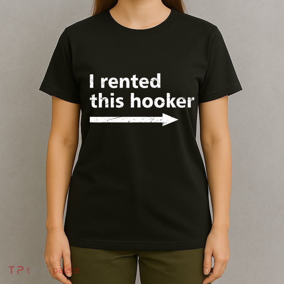 Offensive I Rented This Hooker T-Shirt