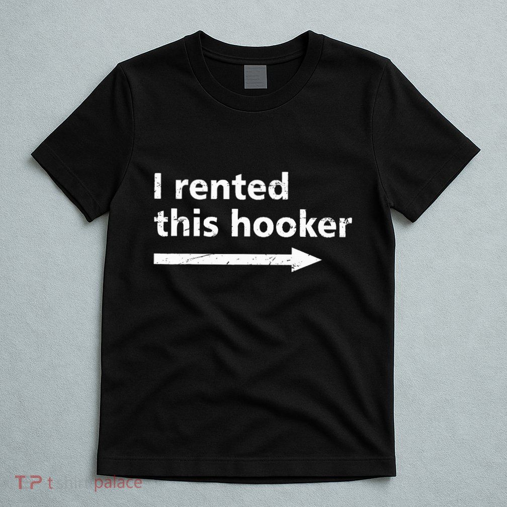 Offensive I Rented This Hooker T-Shirt
