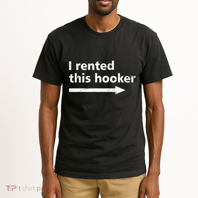 Offensive I Rented This Hooker Tall T-Shirt