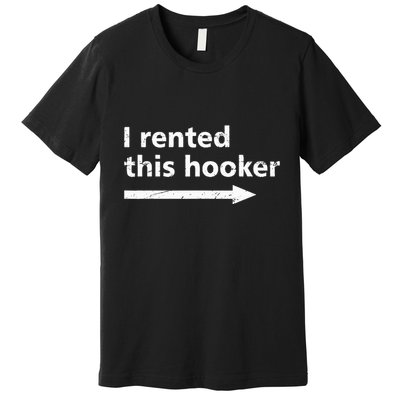 Offensive I Rented This Hooker Premium T-Shirt