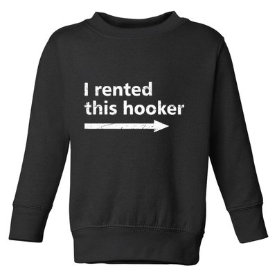 Offensive I Rented This Hooker Toddler Sweatshirt