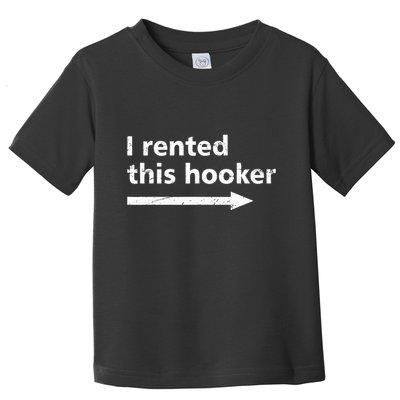 Offensive I Rented This Hooker Toddler T-Shirt