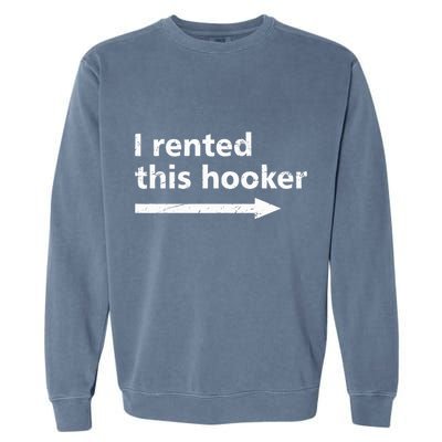 Offensive I Rented This Hooker Garment-Dyed Sweatshirt