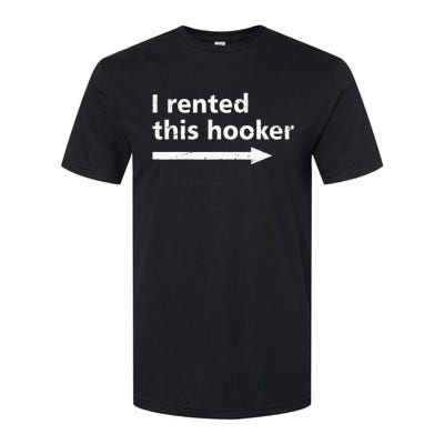 Offensive I Rented This Hooker Funny Adult Humor Saying Softstyle® CVC T-Shirt