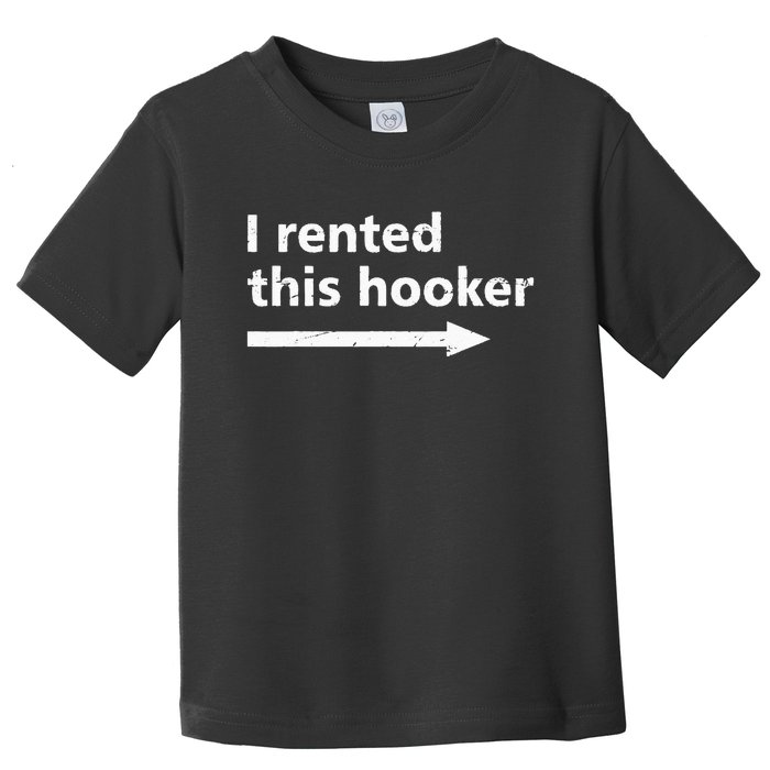 Offensive I Rented This Hooker Funny Adult Humor Saying Toddler T-Shirt