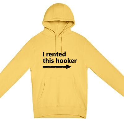 Offensive I Rented This Hooker Funny Adult Humor Saying Premium Pullover Hoodie