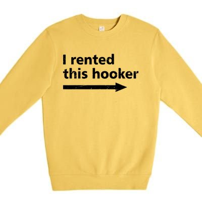 Offensive I Rented This Hooker Funny Adult Humor Saying Premium Crewneck Sweatshirt