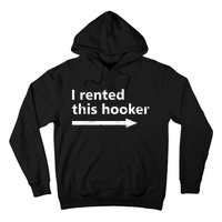 Offensive I Rented This Hooker Funny Adult Humor Saying Hoodie