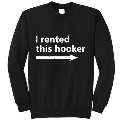 Offensive I Rented This Hooker Funny Adult Humor Saying Sweatshirt