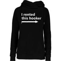 Offensive I Rented This Hooker Funny Adult Humor Saying Womens Funnel Neck Pullover Hood