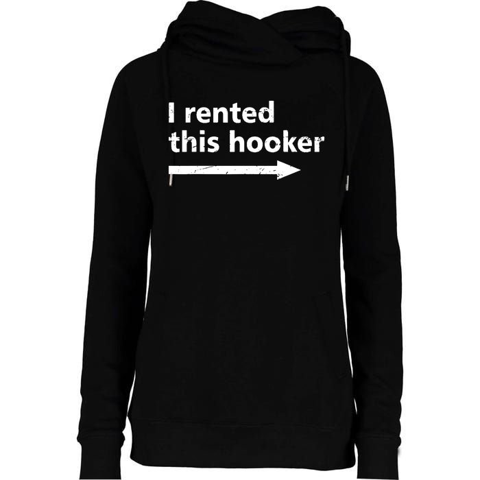 Offensive I Rented This Hooker Funny Adult Humor Saying Womens Funnel Neck Pullover Hood